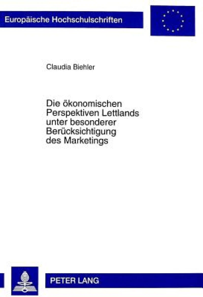 Die oekonomischen Perspektiven Lettlands unter besonderer Beruecksichtigung des Marketings