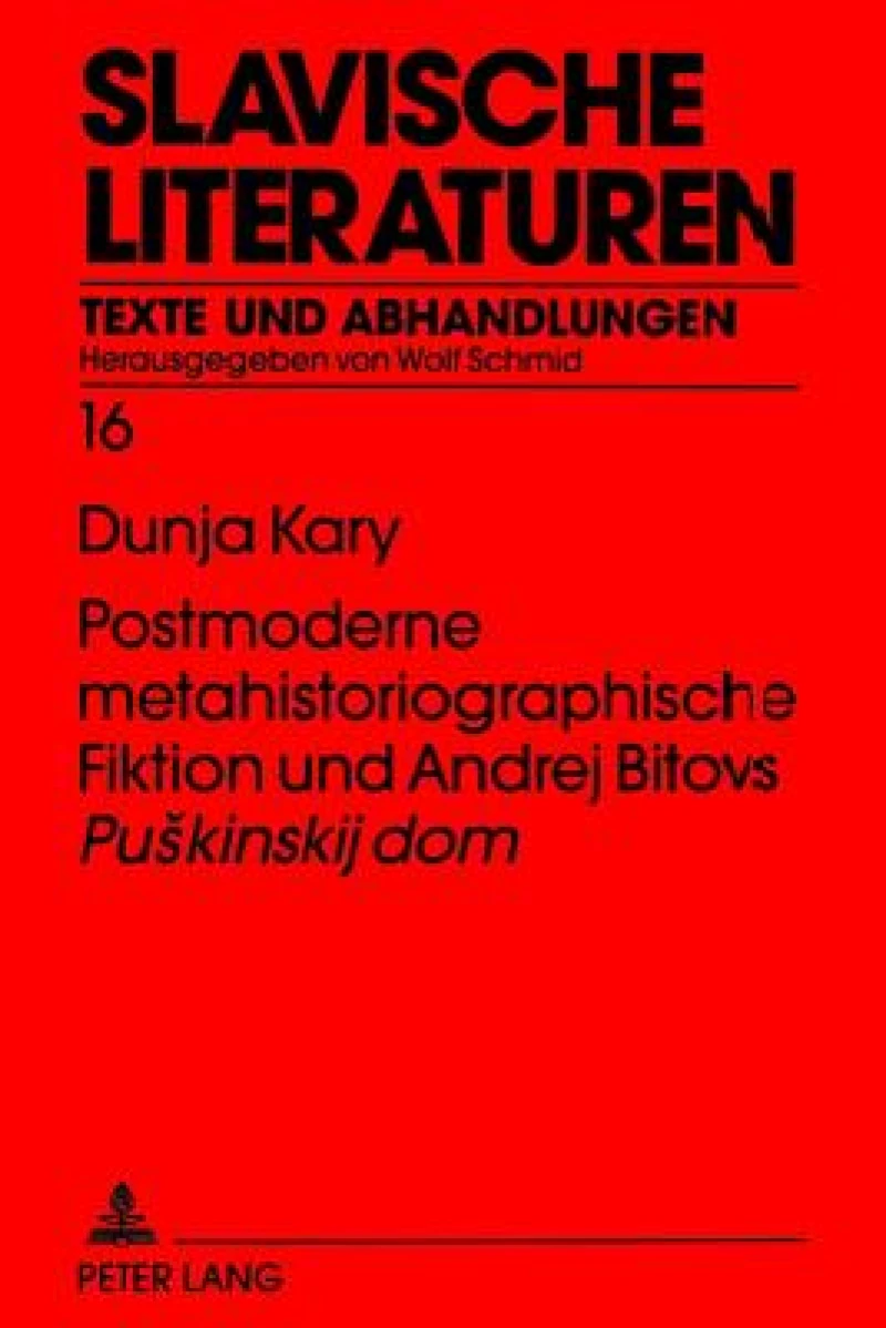 Postmoderne Metahistoriographische Fiktion Und Andrej Bitovs «Puskinskij Dom»