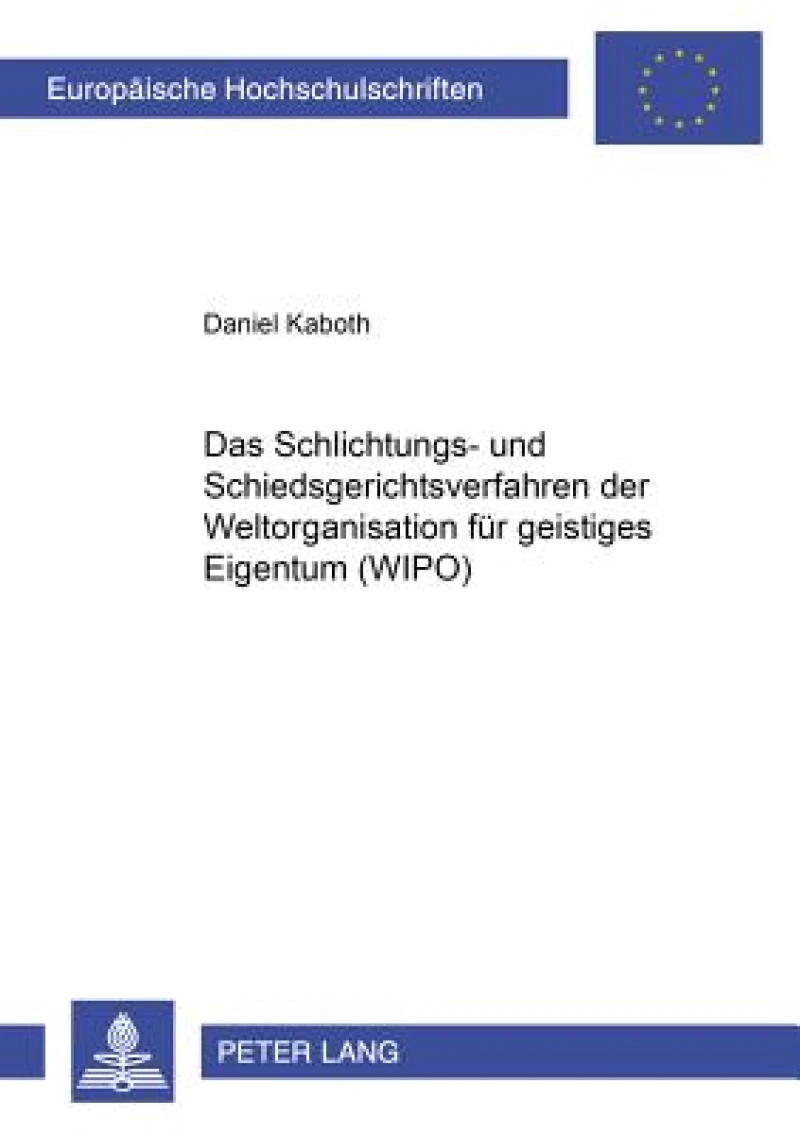 Das Schlichtungs- Und Schiedsgerichtsverfahren Der Weltorganisation Fuer Geistiges Eigentum (Wipo)