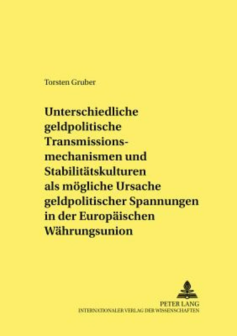 Unterschiedliche geldpolitische Transmissionsmechanismen und Stabilitaetskulturen als moegliche Ursache geldpolitischer Spannungen in der Europaeischen Waehrungsunion