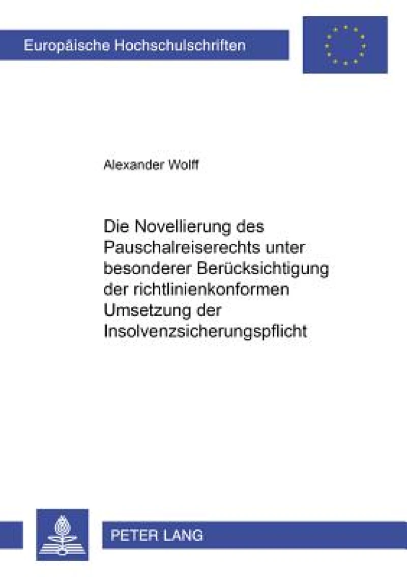 Die Novellierung Des Pauschalreiserechts Unter Besonderer Beruecksichtigung Der Richtlinienkonformen Umsetzung Der Insolvenzsicherungspflicht