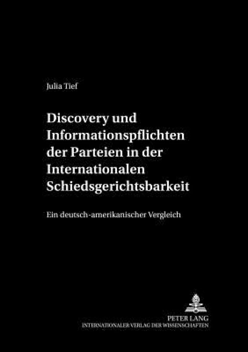 Discovery und Informationspflichten der Parteien in der Internationalen Schiedsgerichtsbarkeit
