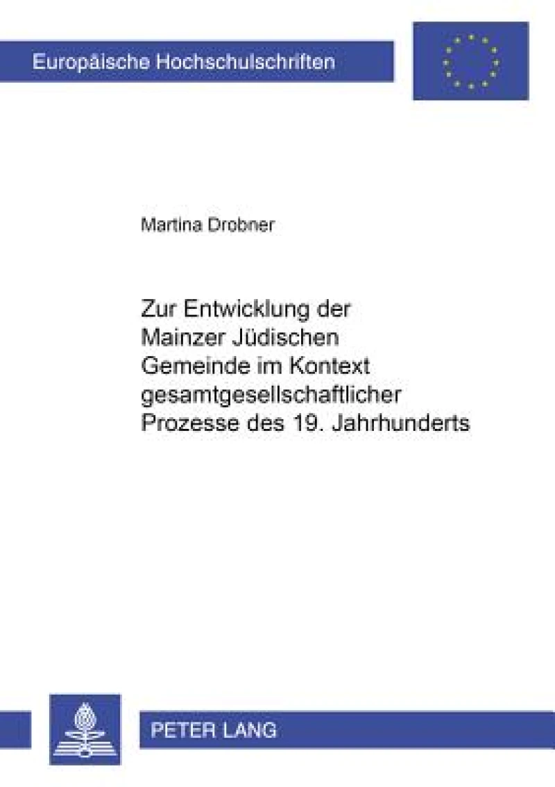 Zur Entwicklung der Mainzer Juedischen Gemeinde im Kontext gesamtgesellschaftlicher Prozesse des 19. Jahrhunderts