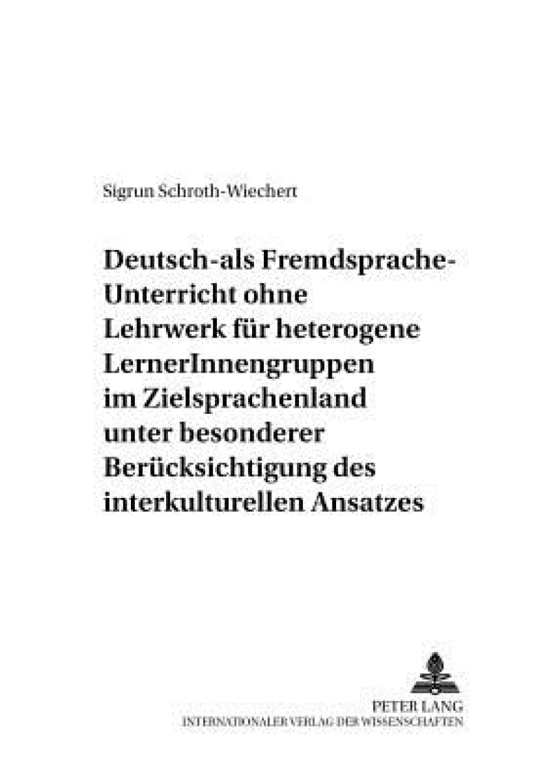 Deutsch-Als-Fremdsprache-Unterricht Ohne Lehrwerk Fuer Heterogene Lernerinnengruppen Im Zielsprachenland Unter Besonderer Beruecksichtigung Des Interkulturellen Ansatzes