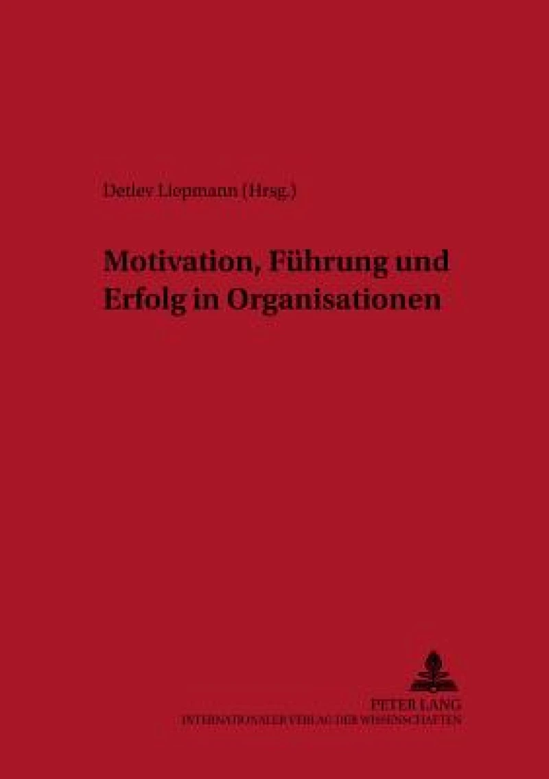 Motivation, Fuehrung und Erfolg in Organisationen