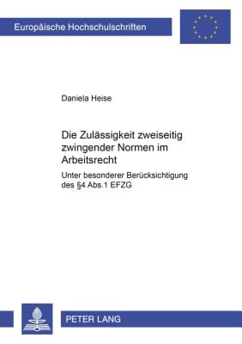 Die Zulaessigkeit Zweiseitig Zwingender Normen Im Arbeitsrecht