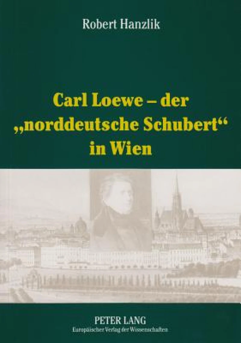 Carl Loewe - Der «Norddeutsche Schubert» in Wien