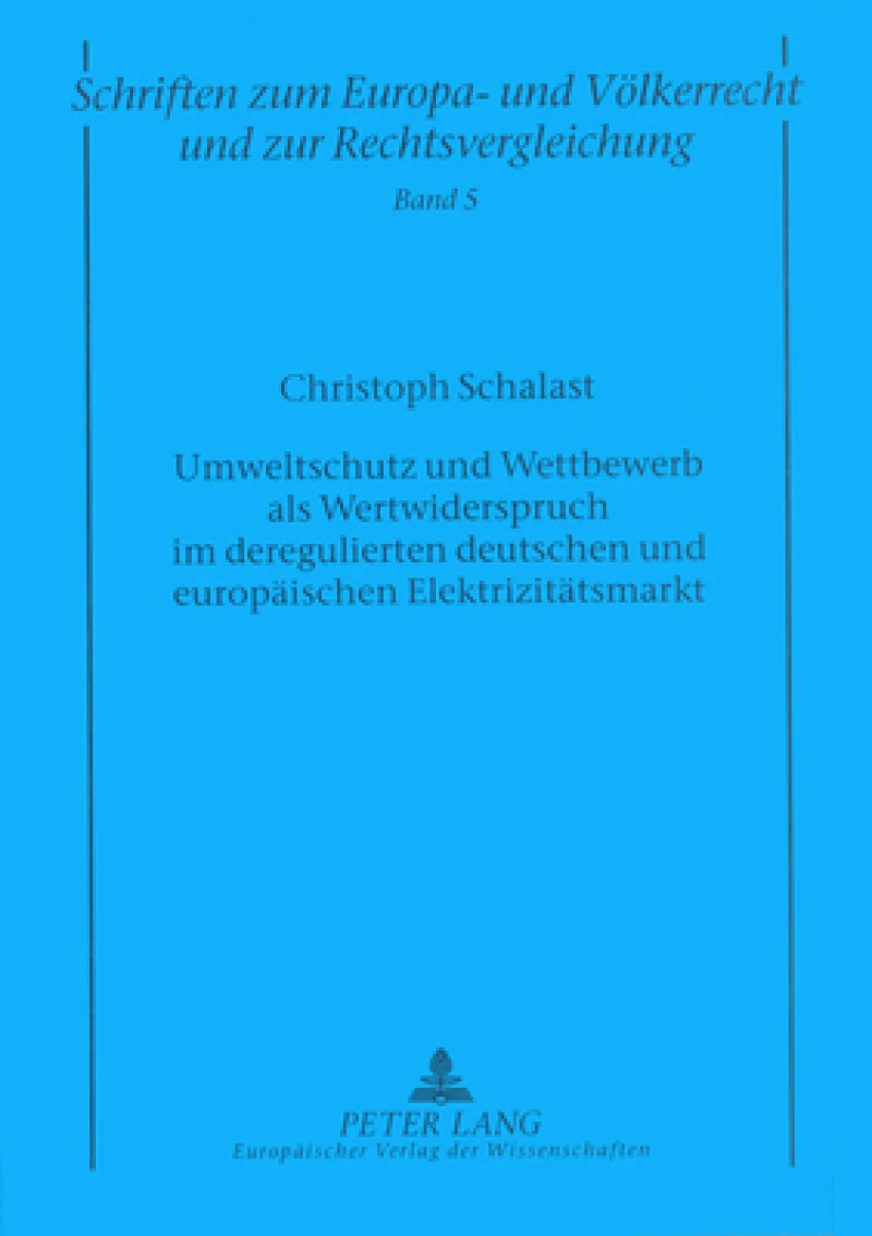 Umweltschutz und Wettbewerb als Wertwiderspruch im deregulierten deutschen und europaeischen Elektrizitaetsmarkt