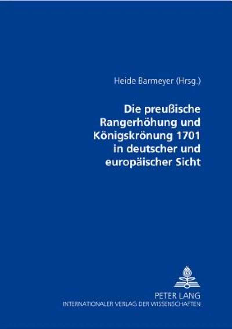 Die preußische Rangerhoehung und Koenigskroenung 1701 in deutscher und europaeischer Sicht