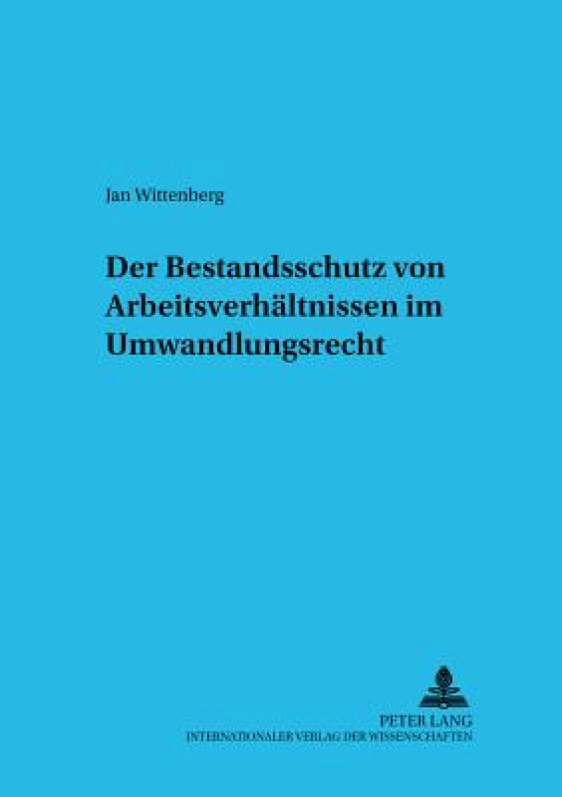Der Bestandsschutz Von Arbeitsverhaeltnissen Im Umwandlungsrecht