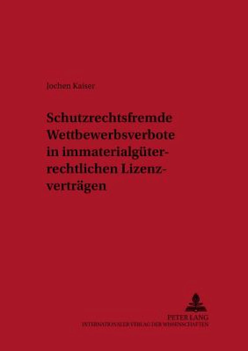Schutzrechtsfremde Wettbewerbsverbote in Immaterialgueterrechtlichen Lizenzvertraegen