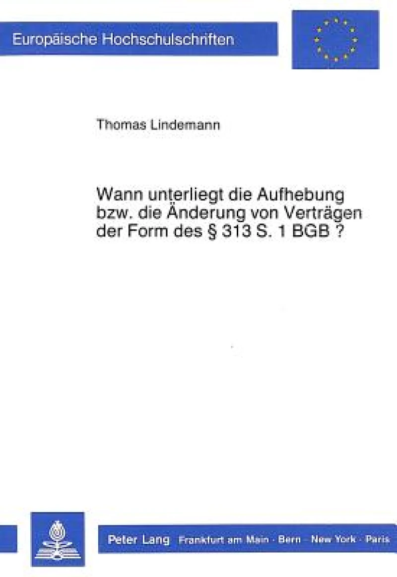 Wann unterliegt die Aufhebung bzw. die Aenderung von Vertraegen der Form des  313 S. 1 BGB?