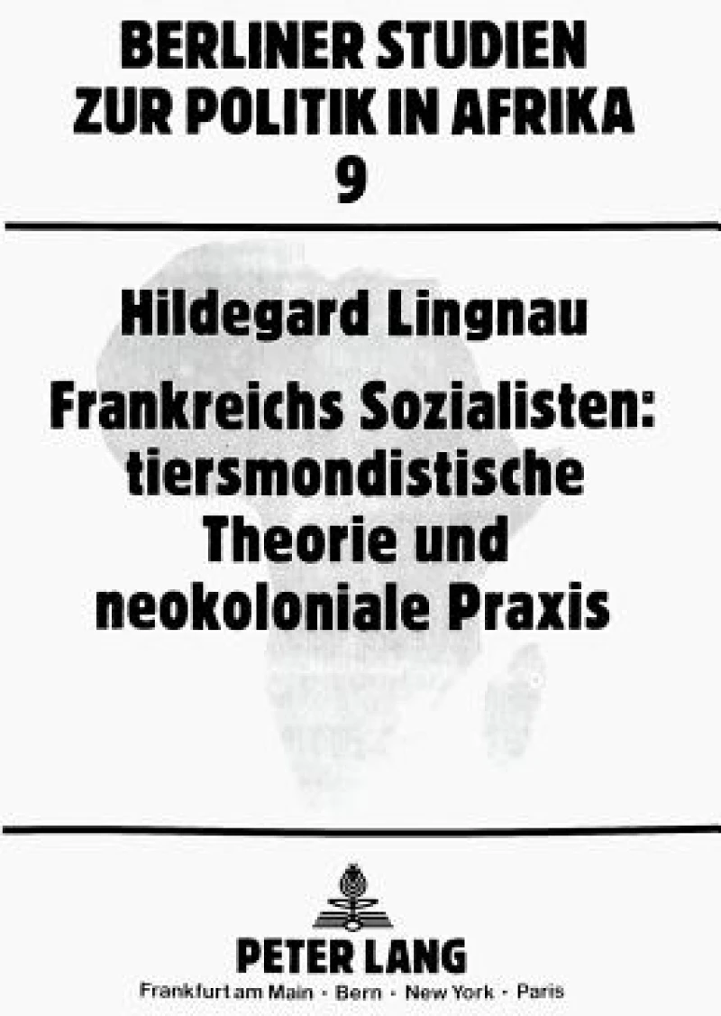 Frankreichs Sozialisten: tiersmondistische Theorie und neokoloniale Praxis