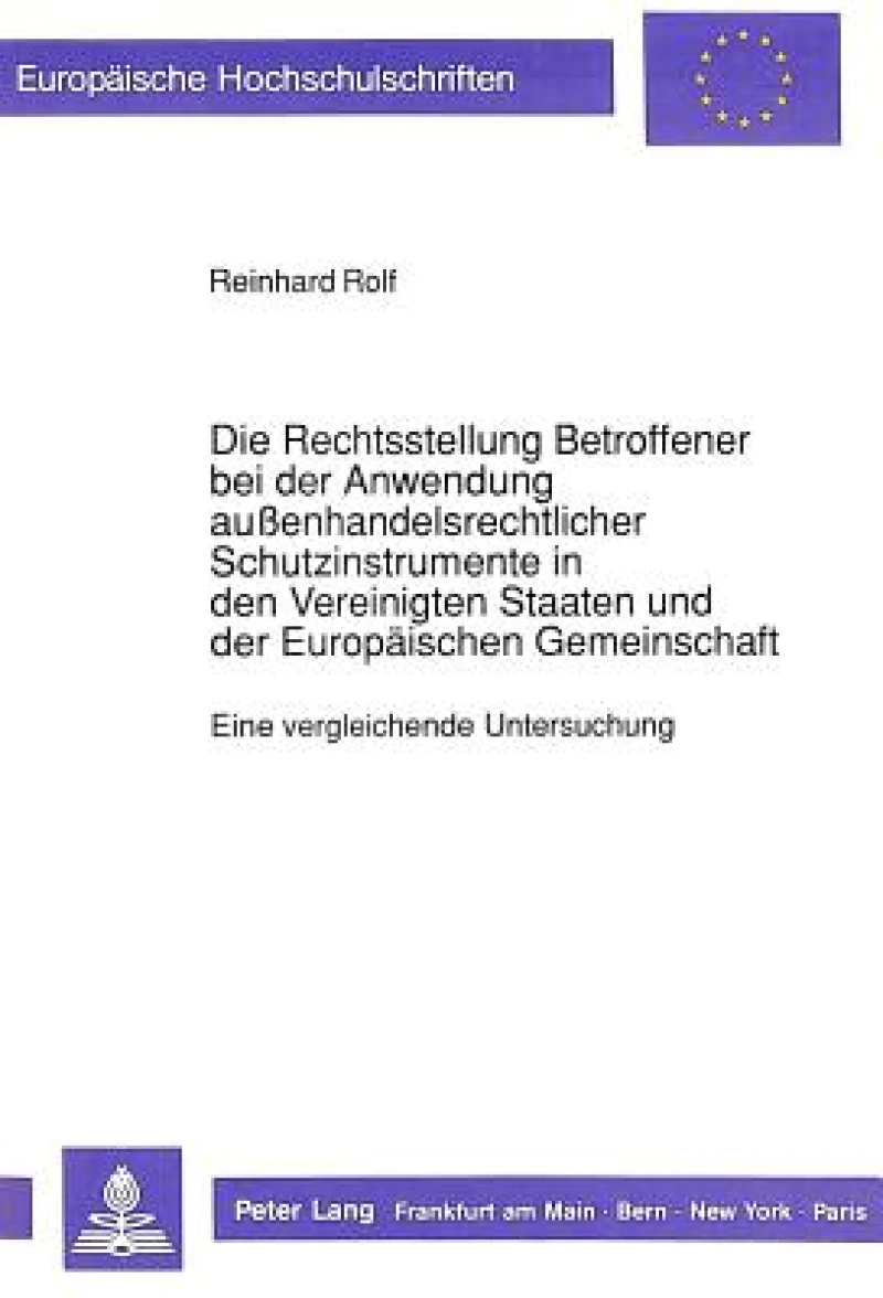 Die Rechtsstellung Betroffener bei der Anwendung auenhandelsrechtlicher Schutzinstrumente in den Vereinigten Staaten und der Europaeischen Gemeinschaft
