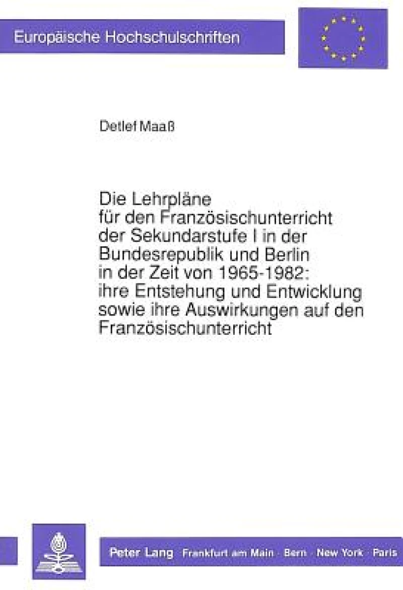 Die Lehrplaene fuer den Franzoesischunterricht der Sekundarstufe I in der Bundesrepublik und Berlin in der Zeit von 1965-1982: ihre Entstehung und Entwicklung sowie ihre Auswirkungen auf den Franzoesischunterricht