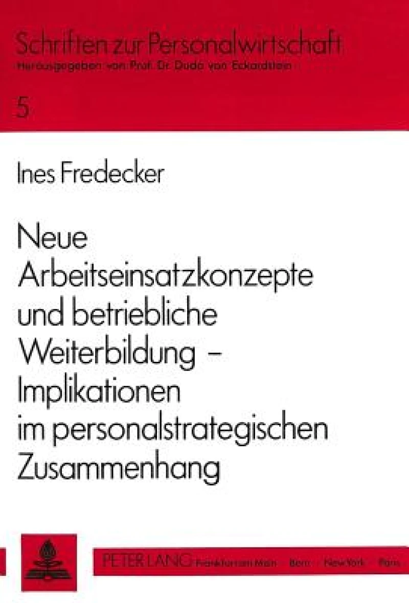 Neue Arbeitseinsatzkonzepte Und Betriebliche Weiterbildung -- Implikationen Im Personalstrategischen Zusammenhang
