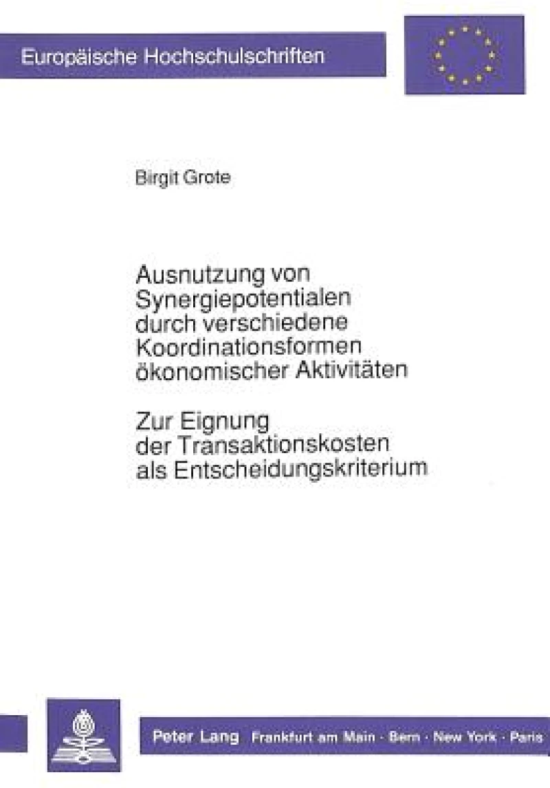 Ausnutzung von Synergiepotentialen durch verschiedene Koordinationsformen oekonomischer Aktivitaeten. Zur Eignung der Transaktionskosten als Entscheidungskriterium