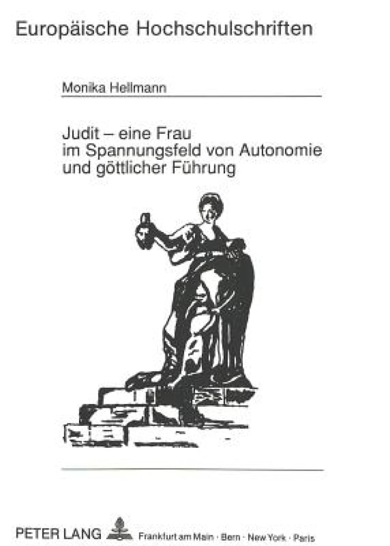Judit - Eine Frau Im Spannungsfeld Von Autonomie Und Goettlicher Fuehrung