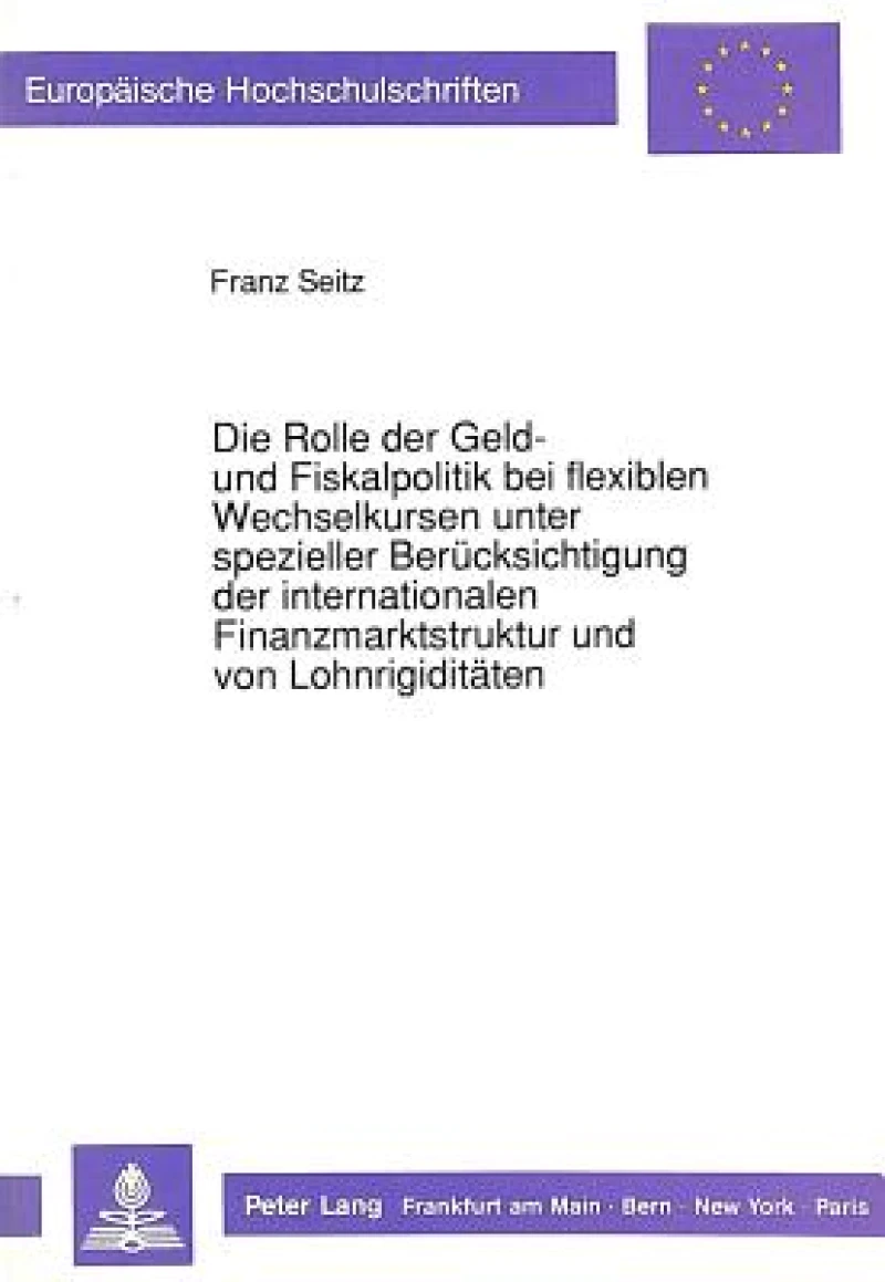 Die Rolle der Geld- und Fiskalpolitik bei flexiblen Wechselkursen unter spezieller Beruecksichtigung der internationalen Finanzmarktstruktur und von Lohnrigiditaeten