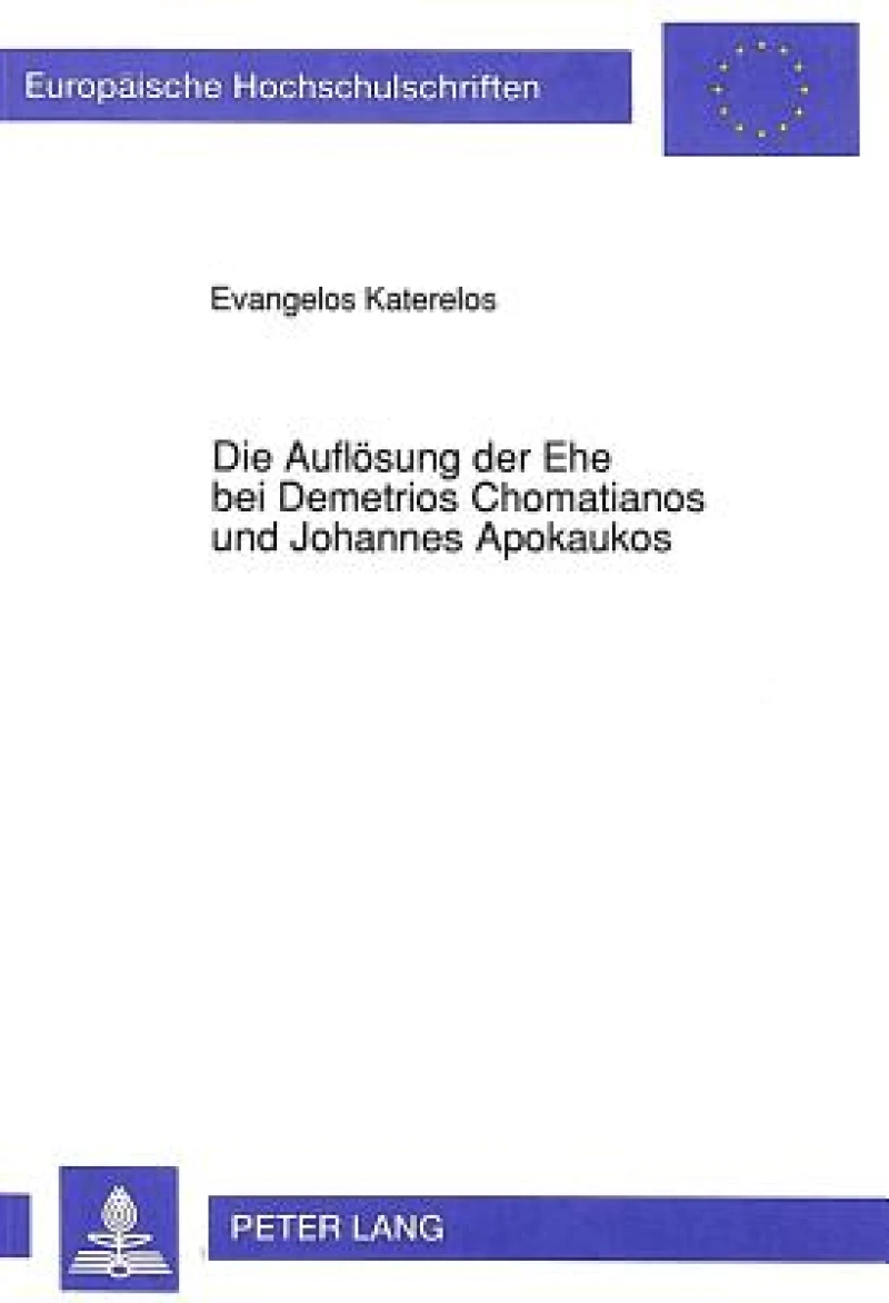 Die Aufloesung der Ehe bei Demetrios Chomatianos und Johannes Apokaukos
