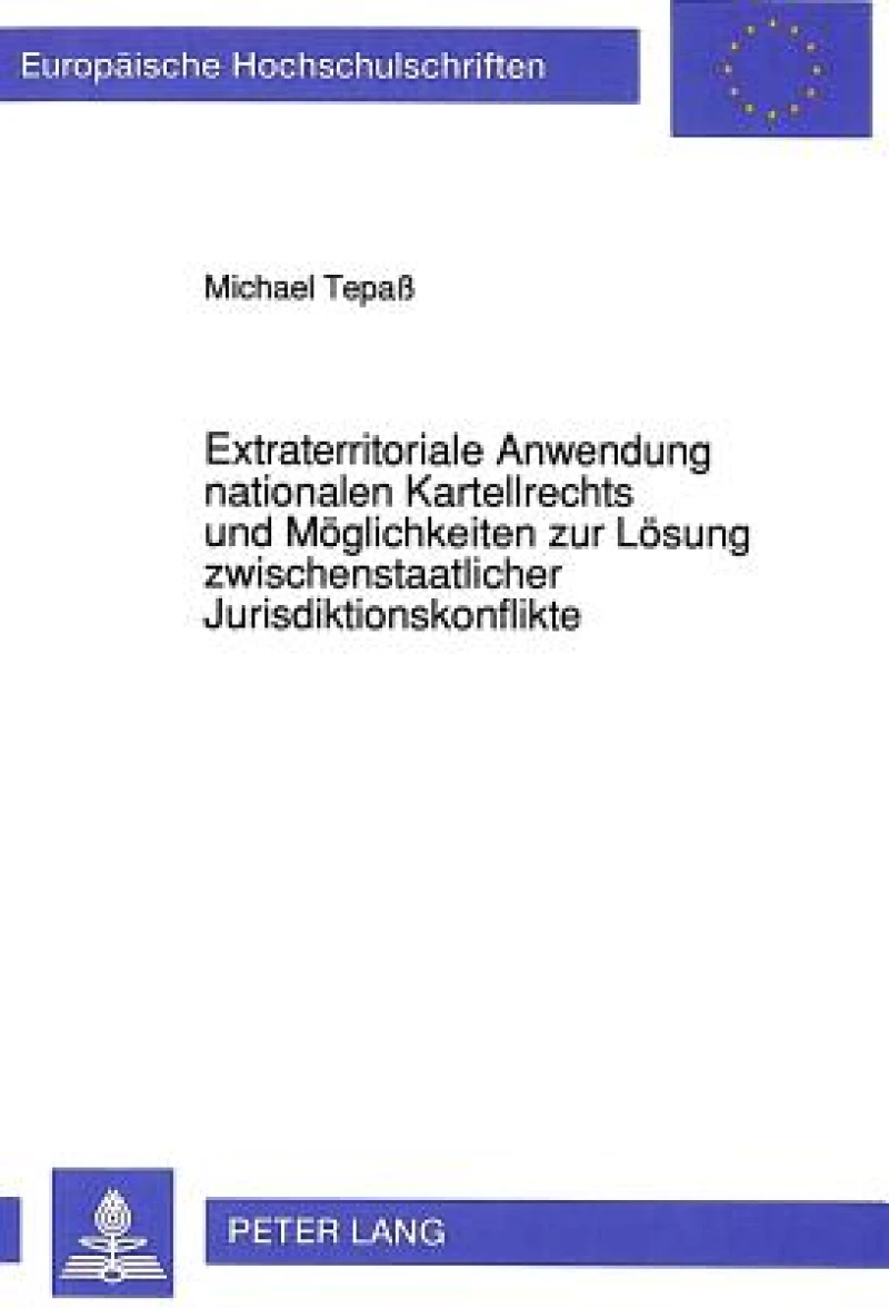 Extraterritoriale Anwendung nationalen Kartellrechts und Moeglichkeiten zur Loesung zwischenstaatlicher Jurisdiktionskonflikte