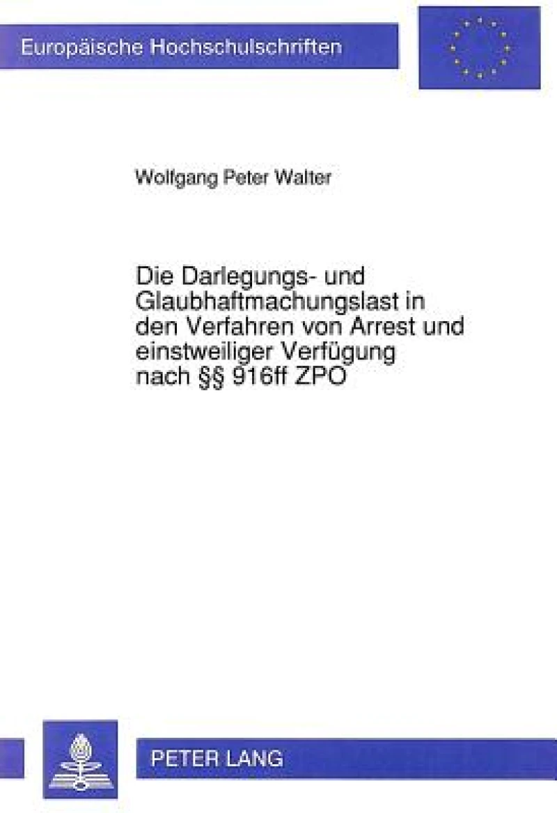 Die Darlegungs- und Glaubhaftmachungslast in den Verfahren von Arrest und einstweiliger Verfuegung nach  916ff ZPO
