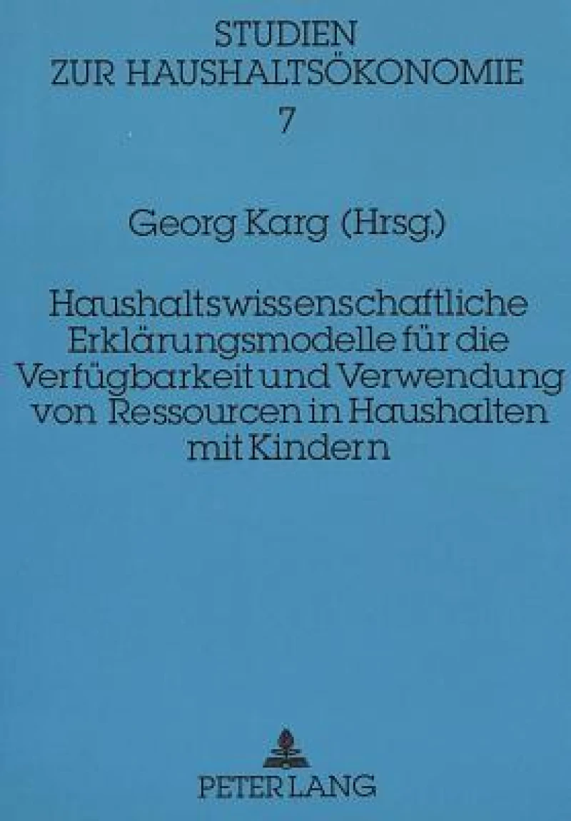 Haushaltswissenschaftliche Erklaerungsmodelle fuer die Verfuegbarkeit und Verwendung von Ressourcen in Haushalten mit Kindern