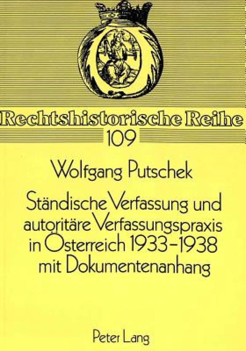 Staendische Verfassung Und Autoritaere Verfassungspraxis in Oesterreich 1933-1938- Mit Dokumentenanhang