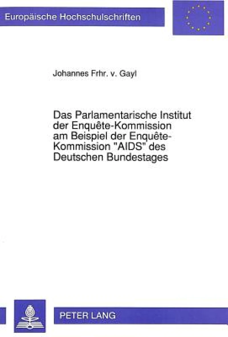Das Parlamentarische Institut der Enquete-Kommission am Beispiel der Enquete-Kommission «AIDS» des Deutschen Bundestages