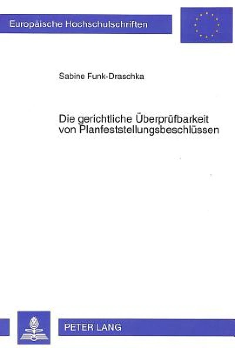 Die gerichtliche Ueberpruefbarkeit von Planfeststellungsbeschluessen