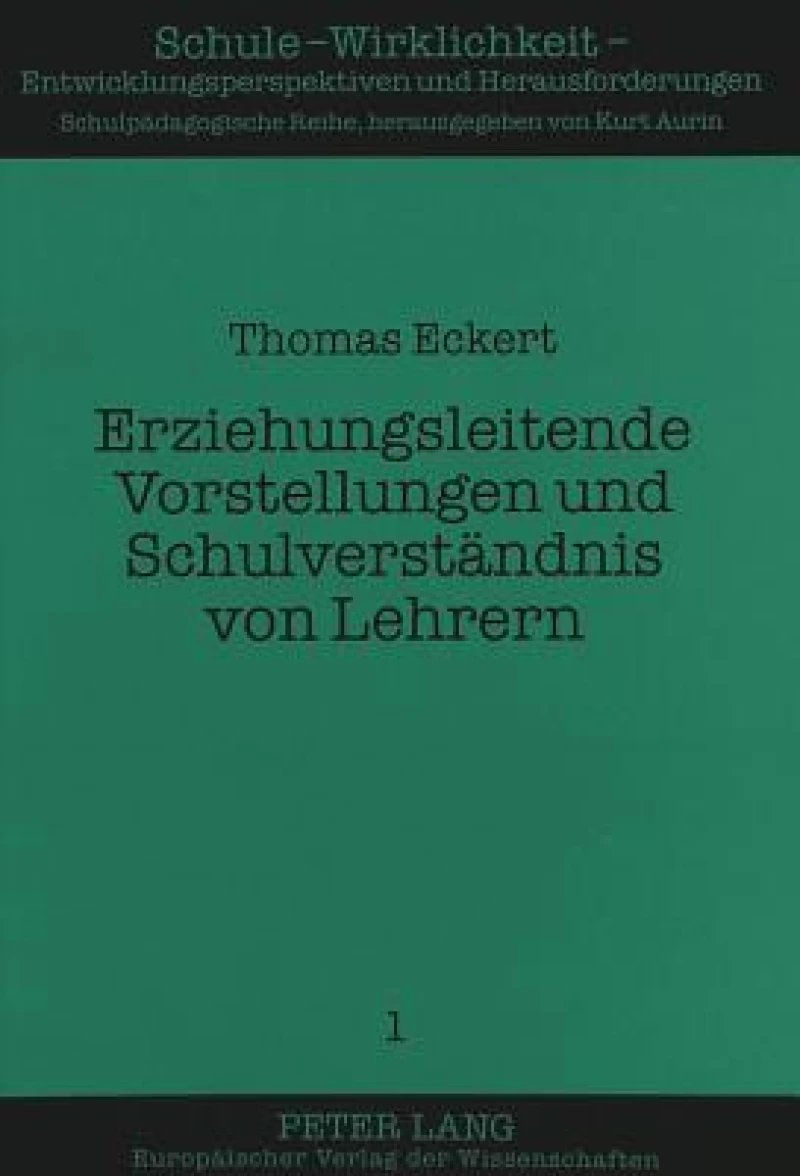 Erziehungsleitende Vorstellungen und Schulverstaendnis von Lehrern