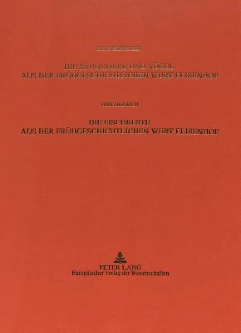 Die Saeugetiere und Voegel aus der Fruehgeschichtlichen Wurt Elisenhof- Die Fischreste aus der Fruehgeschichtlichen Wurt Elisenhof
