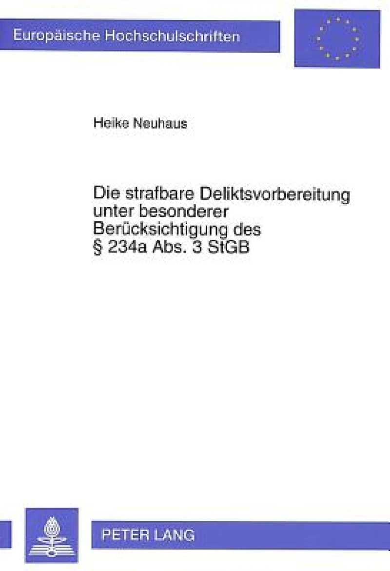 Die strafbare Deliktsvorbereitung unter besonderer Beruecksichtigung des  234a Abs. 3 StGB
