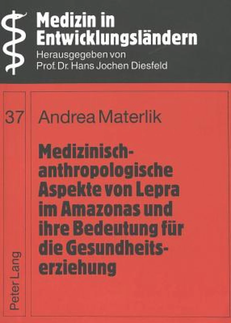 Medizinisch-anthropologische Aspekte von Lepra im Amazonas und ihre Bedeutung fuer die Gesundheitserziehung