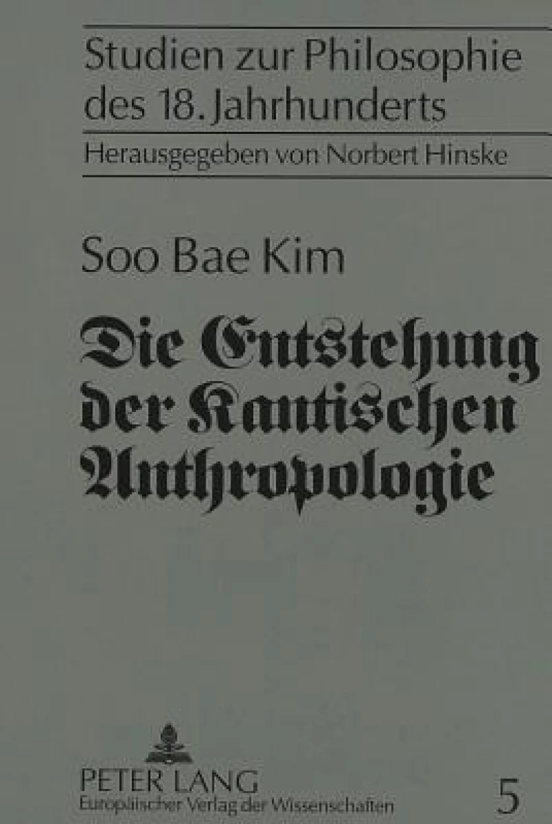 Die Entstehung der Kantischen Anthropologie und ihre Beziehung zur empirischen Psychologie der Wolffschen Schule