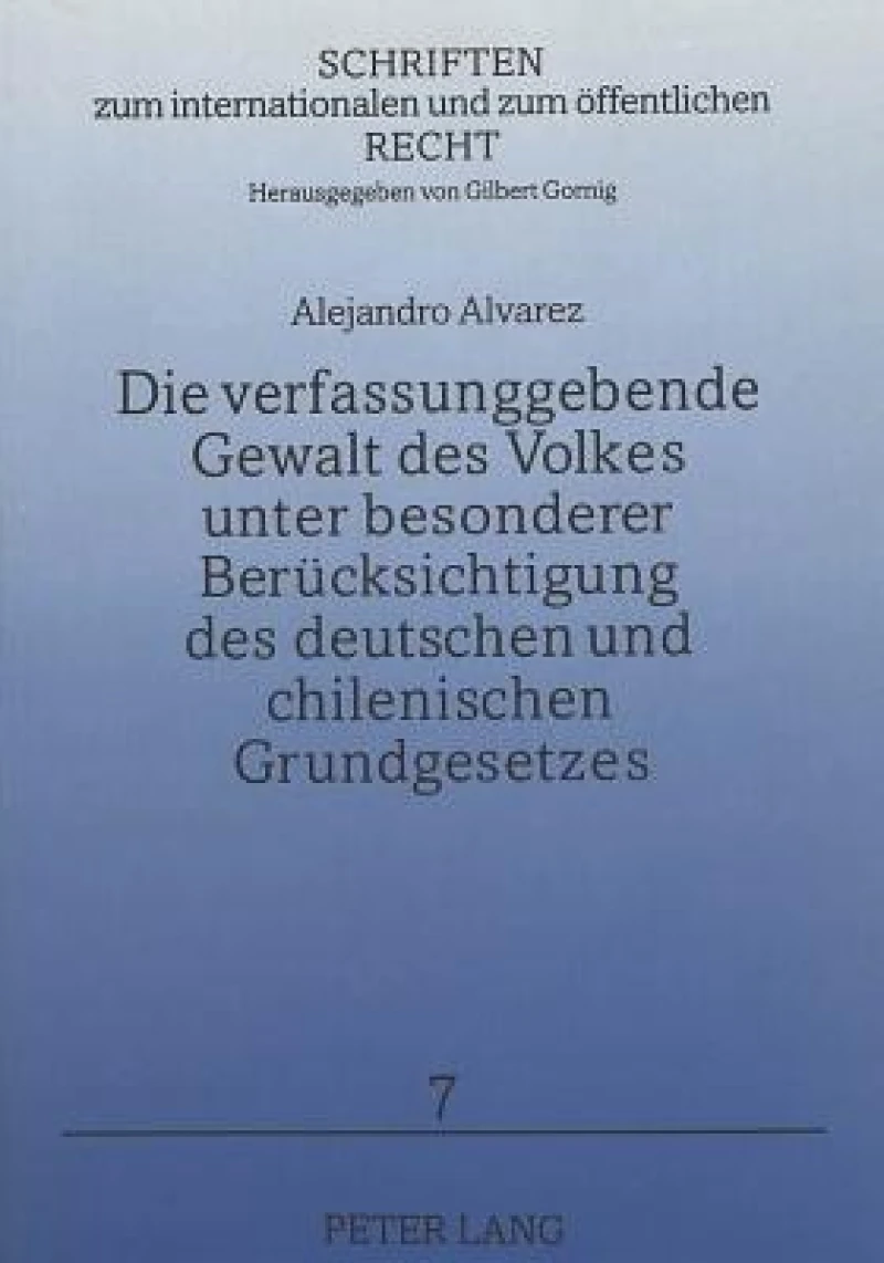 Die verfassungsgebende Gewalt des Volkes unter besonderer Beruecksichtigung des deutschen und chilenischen Grundgesetzes