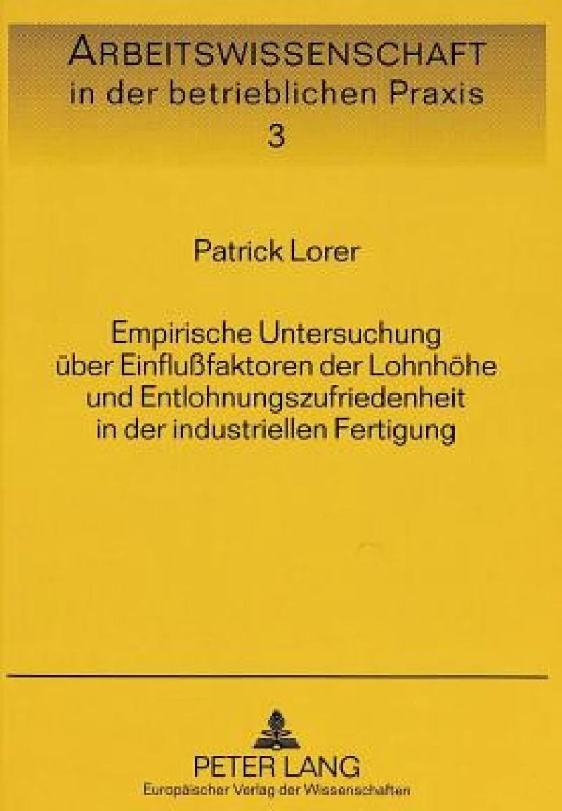 Empirische Untersuchung ueber Einflufaktoren der Lohnhoehe und Entlohnungszufriedenheit in der industriellen Fertigung