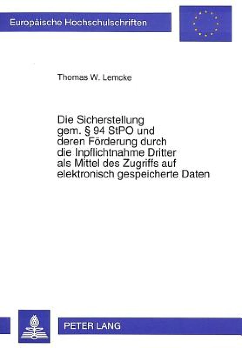 Die Sicherstellung gem.  94 StPO und deren Foerderung durch die Inpflichtnahme Dritter als Mittel des Zugriffs auf elektronisch gespeicherte Daten