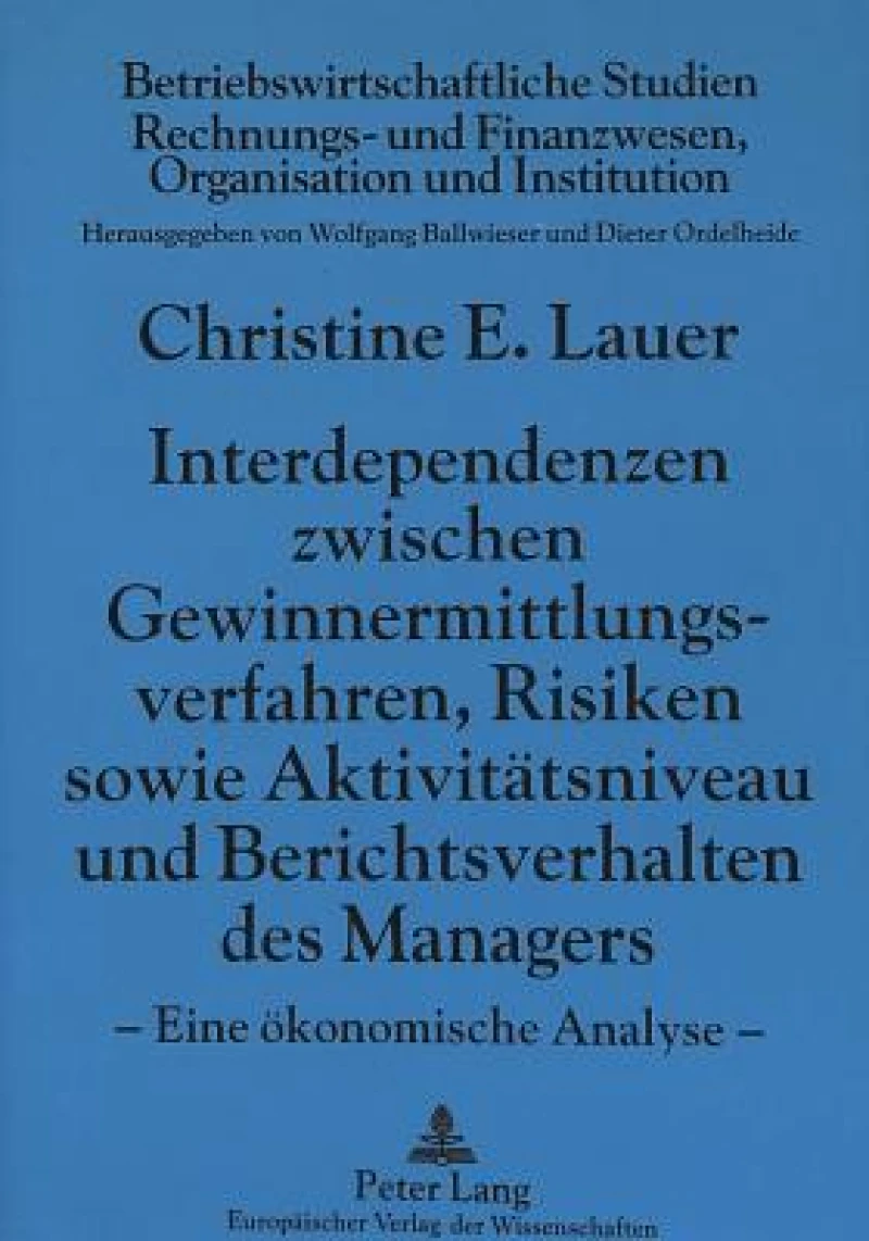 Interdependenzen zwischen Gewinnermittlungsverfahren, Risiken sowie Aktivitaetsniveau und Berichtsverhalten des Managers