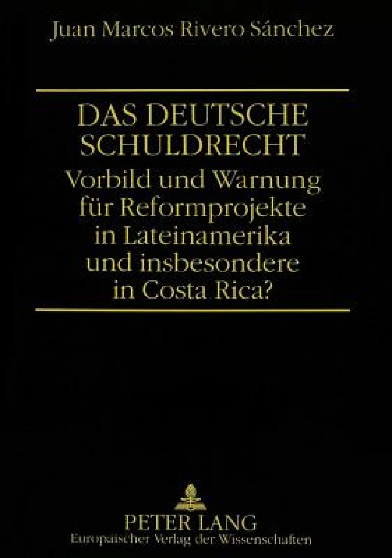 Das deutsche Schuldrecht. Vorbild oder Warnung fuer Reformprojekte in Lateinamerika und insbesondere in Costa Rica?