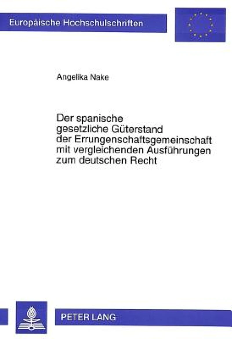 Der spanische gesetzliche Gueterstand der Errungenschaftsgemeinschaft mit vergleichenden Ausfvergleichenden Ausfuehrungen zum deutschen Recht