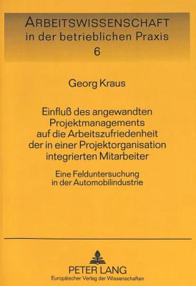 Einflu des angewandten Projektmanagements auf die Arbeitszufriedenheit der in einer Projektorganisation integrierten Mitarbeiter