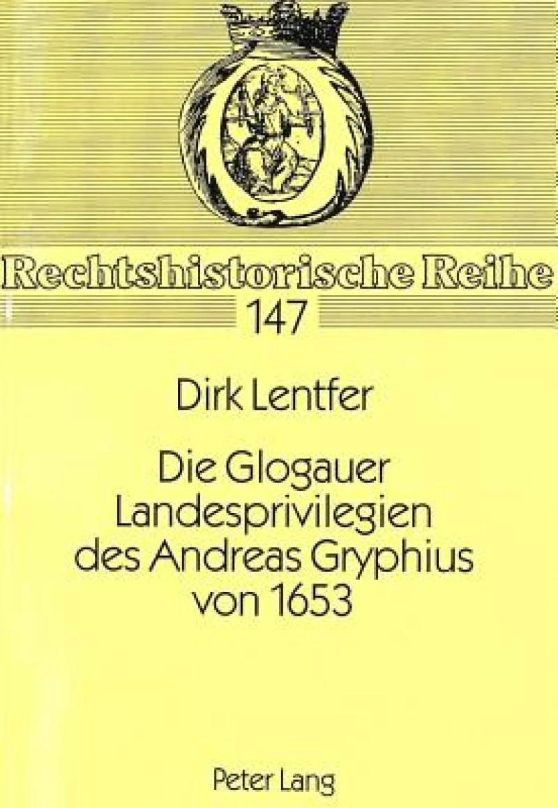 Die Glogauer Landesprivilegien Des Andreas Gryphius Von 1653
