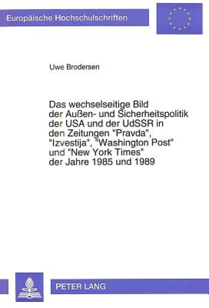 Das wechselseitige Bild der Auen- und Sicherheitspolitik der USA und der UdSSR in den Zeitungen «Pravda», «Izvestija», «Washington Post» und «New York Times» der Jahre 1985 und 1989