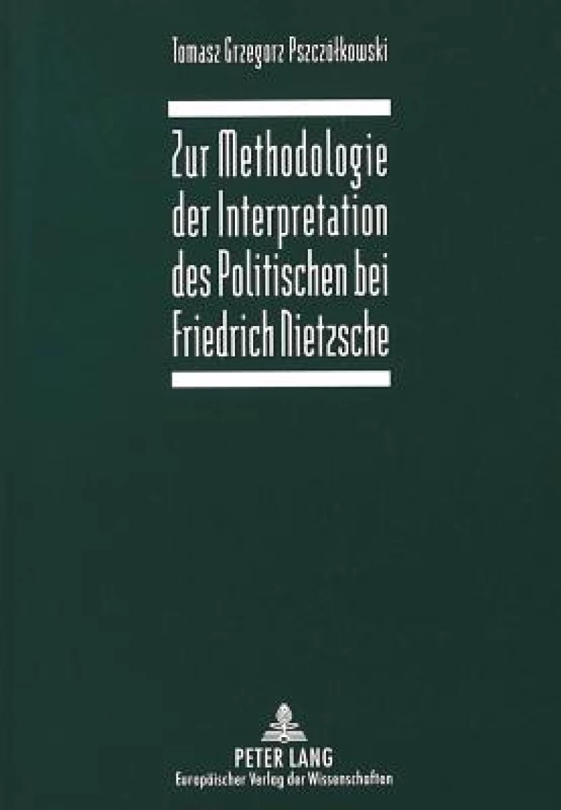 Zur Methodologie der Interpretation des Politischen bei Friedrich Nietzsche