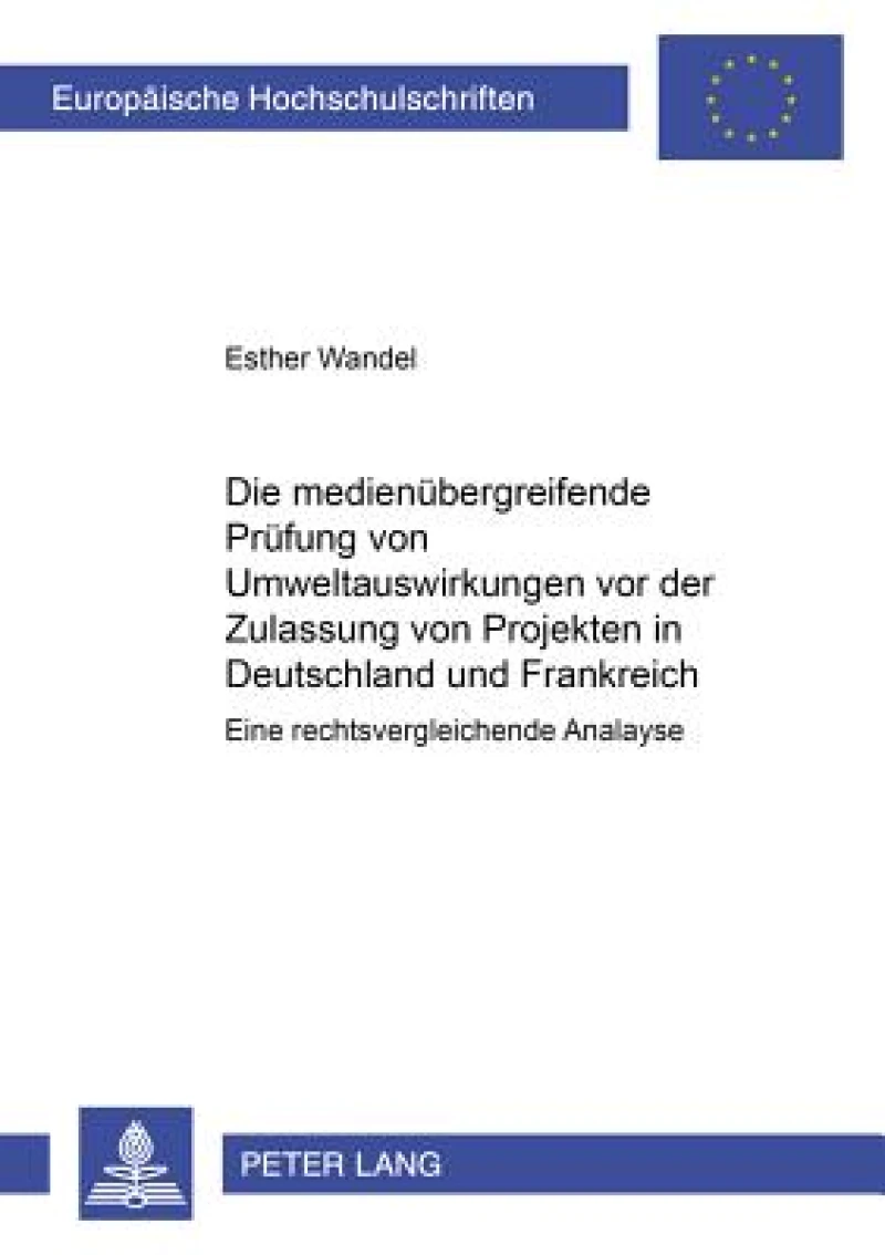Die Medienuebergreifende Pruefung Von Umweltauswirkungen VOR Der Zulassung Von Projekten in Frankreich Und Deutschland