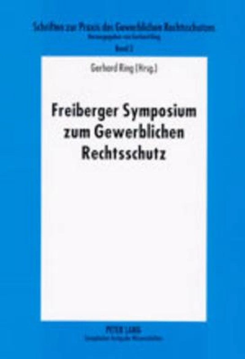 Freiberger Symposium Zum Gewerblichen Rechtsschutz