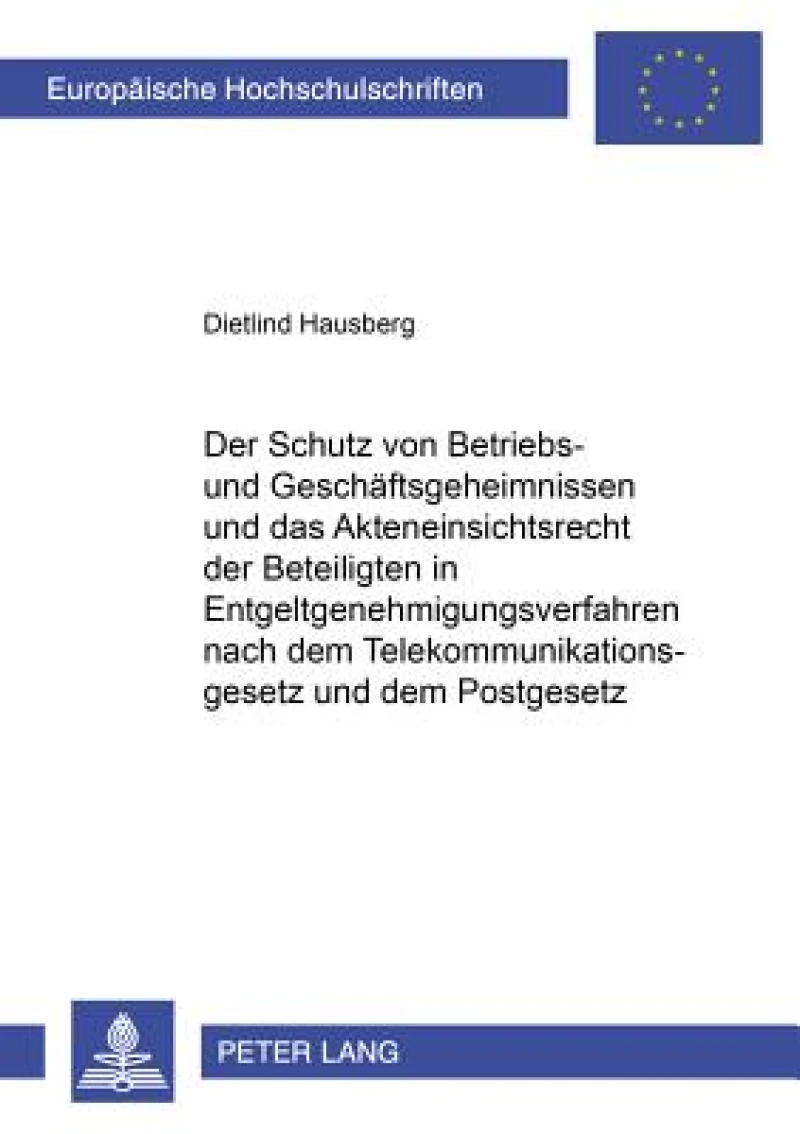 Der Schutz Von Betriebs- Und Geschaeftsgeheimnissen Und Das Akteneinsichtsrecht Der Beteiligten in Entgeltgenehmigungsverfahren Nach Dem Telekommunikationsgesetz Und Dem Postgesetz