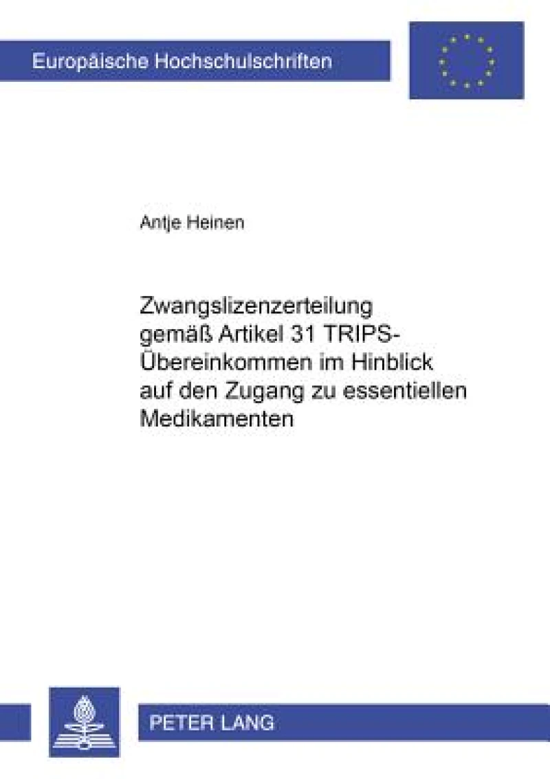 Zwangslizenzerteilung Gemaeß Artikel 31 Trips-Uebereinkommen Im Hinblick Auf Den Zugang Zu Essentiellen Medikamenten