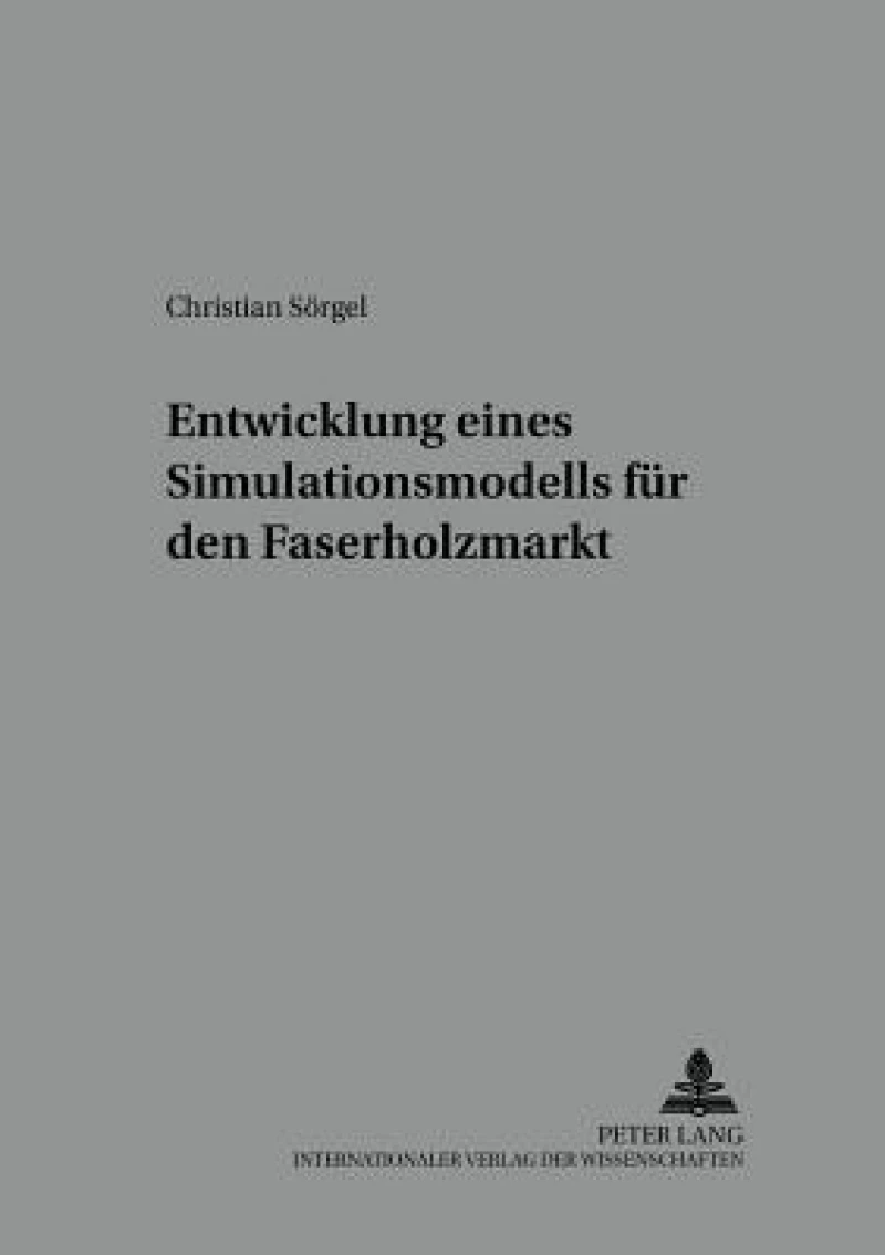 Entwicklung Eines Simulationsmodells Fuer Den Faserholzmarkt